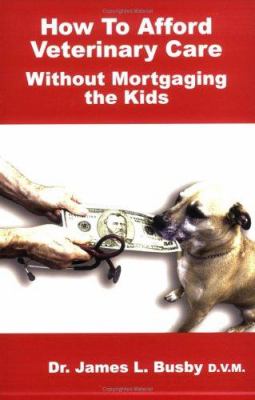 How to Afford Veterinary Care with Out Mortgaging the Kids