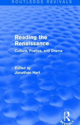 Reading the Renaissance (Routledge Revivals) : Culture, Poetics, and Drama