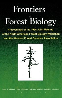 Frontiers of Forest Biology : Proceedings of the 1998 Joint Meeting of the North American Forest Biology Workshop and the Western