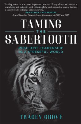 Taming the Sabertooth : Resilient Leadership in a Stressful World