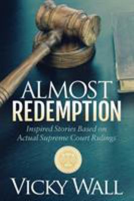 Almost Redemption : Inspired Stories Based on Actual Supreme Court Rulings