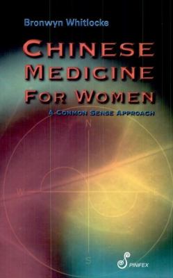 Chinese Medicine for Women : A Commonsense Approach