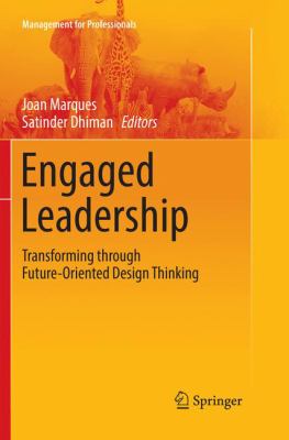 Engaged Leadership : Transforming Through Future-Oriented Design Thinking