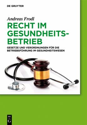 Recht Im Gesundheitsbetrieb : Gesetze und Verordnungen Für Die Betriebsführung Im Gesundheitswesen