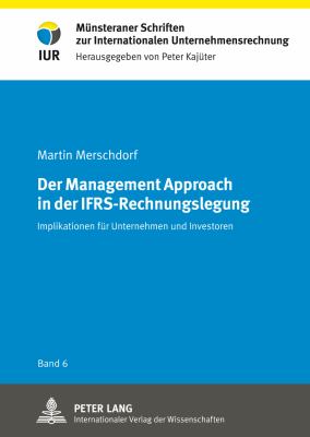 Der Management Approach in der IFRS-Rechnungslegung : Implikationen Fuer Unternehmen und Investoren