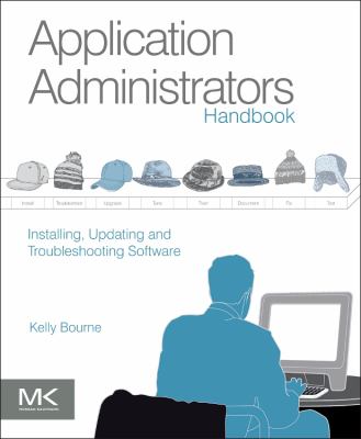 Application Administrators Handbook : Installing, Updating and Troubleshooting Software