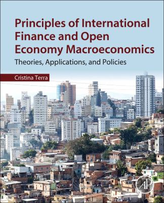 Principles of International Finance and Open Economy Macroeconomics : Theories, Applications, and Policies