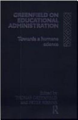 Greenfield on Educational Administration : Towards a Humane Craft