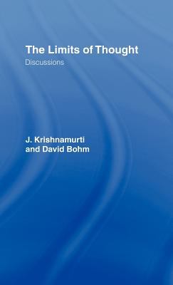 The Limits of Thought : Discussions Between J. Krishnamurti and David Bohm