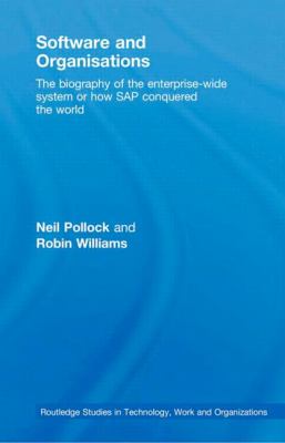 Software and Organisations : The Biography of the Enterprise-Wide System or How SAP Conquered the World