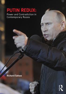 Putin Redux : Power and Contradiction in Contemporary Russia