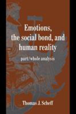 Emotions, the Social Bond, and Human Reality : Part/Whole Analysis