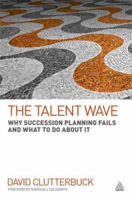 The Talent Wave : Why Succession Planning Fails and What to Do about It