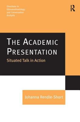 The Academic Presentation : Situated Talk in Action