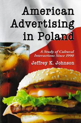 American Advertising in Poland : A Study of Cultural Interactions since 1990