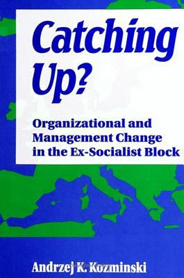 Catching Up? : Organizational and Management Change in the Ex-Socialist Block