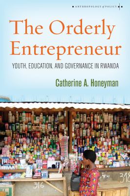 The Orderly Entrepreneur : Youth, Education, and Governance in Rwanda