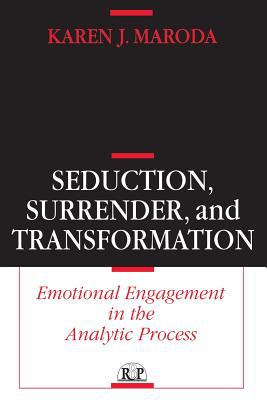 Seduction, Surrender, and Transformation : Emotional Engagement in the Analytic Process