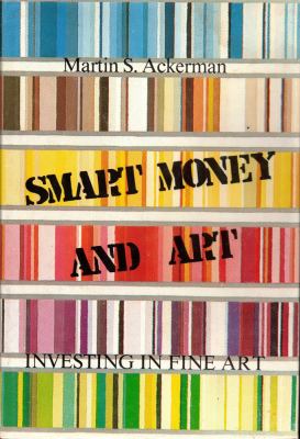 Smart Money and Art : Investing in Fine Art