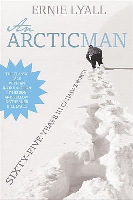 An Arctic Man : The Classic Account of Sixty-Five Years in Canada's North
