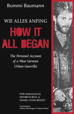 How It All Began : The Personal Account of a West German Urban Guerrilla