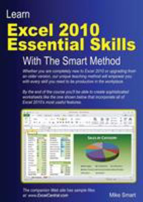 Learn Excel 2010 Essential Skills with the Smart Method : Courseware Tutorial for Self-Instruction to Beginner and Intermediate Level