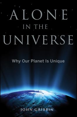 Alone in the Universe : Why Our Planet Is Unique
