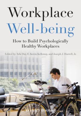 Workplace Well-Being : How to Build Psychologically Healthy Workplaces