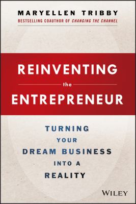 Reinventing the Entrepreneur : Turning Your Dream Business into a Reality