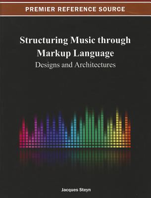 Structuring Music Through Markup Language : Designs and Architectures