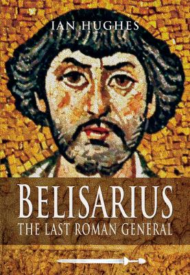 Belisarius : The Last Roman General