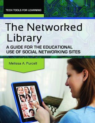 The Networked Library : A Guide for the Educational Use of Social Networking Sites