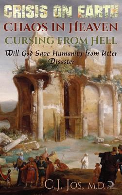 Crisis on Earth-Chaos in Heaven-Cursing from Hell : Will God Save Humanity from Utter Disaster