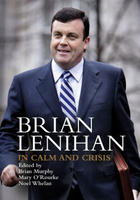 Brian Lenihan : In Calm and Crisis