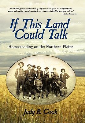 If This Land Could Talk : Homesteading on the Northern Plains