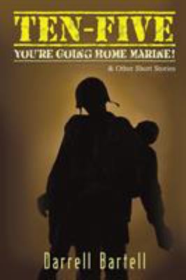 Ten-Five : And Other Short Stories: You're Going Home, Marine!