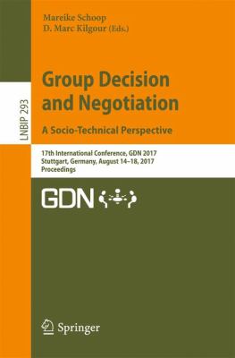 Group Decision and Negotiation : 17th International Conference, Gdn 2017, Stuttgart, Germany, August 14-18, 2017, Proceedings