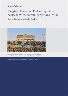 Einigkeit, Recht und Freiheit : 25 Jahre Deutsche Wiedervereinigung (1990-2015) - Eine Ordnungstheoretische Analyse