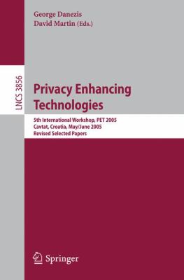 Privacy Enhancing Technologies : 5th International Workshop, PET 2005, Cavtat, Croatia, May 30 - June 1, 2005, Revised Selected Papers