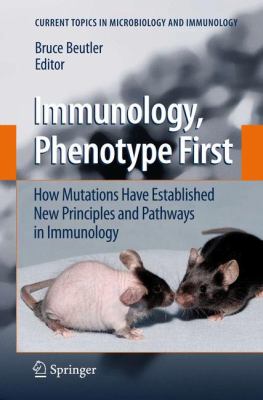 Immunology, Phenotype First : How Mutations Have Established New Principles and Pathways in Immunology