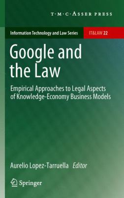 Google and the Law : Empirical Approaches to Legal Aspects of Knowledge-Economy Business Models