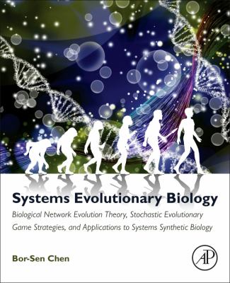 Systems Evolutionary Biology : Biological Network Evolution Theory, Stochastic Evolutionary Game Strategies, and Applications to Systems Synthetic Biology