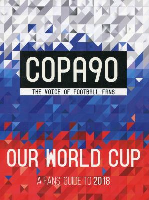 Copa90 - Our World Cup : A Fans' Guide to 2018