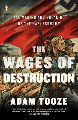 The Wages of Destruction : The Making and Breaking of the Nazi Economy