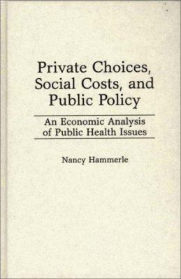 Private Choices, Social Costs, and Public Policy : An Economic Analysis of Public Health Issues