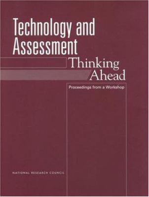 Technology and Assessment : Thinking Ahead: Proceedings from a Workshop