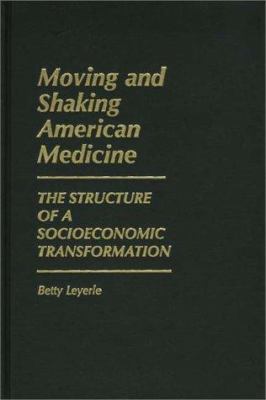 Moving and Shaking American Medicine : The Structure of a Socioeconomic Transformation