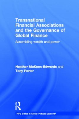 Transnational Financial Associations and the Governance of Global Finance : Assembling Wealth and Power