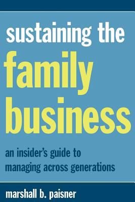 Sustaining the Family Business : An Insider's Guide to Managing Across Generations