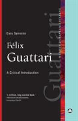 Félix Guattari : A Critical Introduction